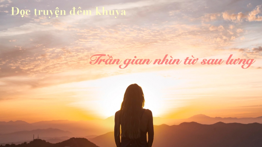 Truyện ngắn "Trần gian nhìn từ sau lưng"